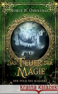 Der Pfad des Magiers: Das Feuer der Magie Horus W. Odenthal 9783755768548 Books on Demand