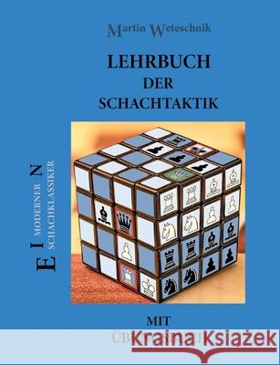 Lehrbuch der Schachtaktik mit Übungsbuch Weteschnik, Martin 9783755769927