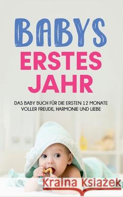Babys erstes Jahr: Das Baby Buch für die ersten 12 Monate voller Freude, Harmonie und Liebe Döring, Anne 9783755770046