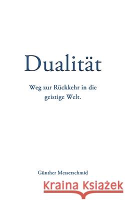 Dualität: Aus geistiger Sicht. Günther Messerschmid 9783755773306 Books on Demand