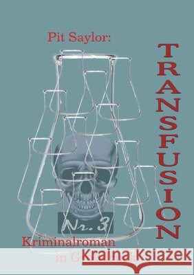 Transfusion (Grossdruck): Kriminalroman Pit Saylor 9783755773504