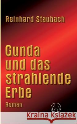Gunda und das strahlende Erbe Reinhard Staubach 9783755773528