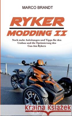 RYKER Modding II: Weitere Tipps und Tricks rund um den Can-Am RYKER Marco Brandt 9783755774006 Books on Demand