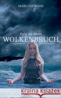 Wolkenbruch: fight the storm Marlene Weiß 9783755774303