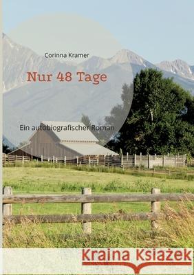 Nur 48 Tage: Ein autobiografischer Roman Corinna Kramer Eckhard Neuhoff 9783755774488 Books on Demand
