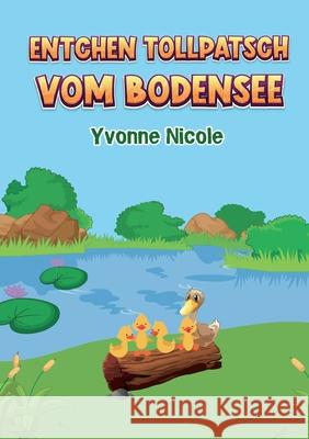 Entchen Tollpatsch vom Bodensee Yvonne Nicole 9783755775966 Books on Demand