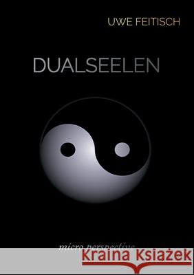 Dualseelen: micro perspective Uwe Feitisch 9783755776260 Books on Demand