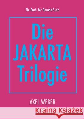 Die Jakarta Trilogie Axel Weber 9783755776314 Books on Demand