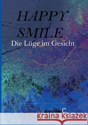 Happy Smile: Die L?ge im Gesicht Amelie C. Vlahosz 9783755776758 Bod - Books on Demand