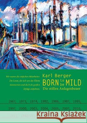 Born to be mild: Die stillen Anlagenbauer Karl Berger 9783755777526