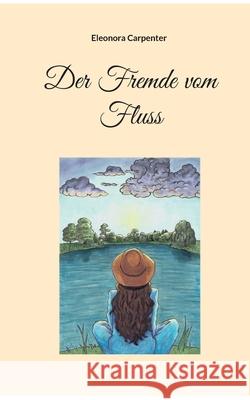 Der Fremde vom Fluss Eleonora Carpenter 9783755777687 Books on Demand