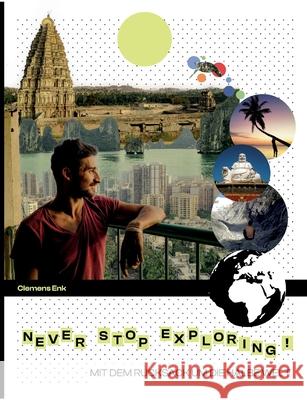 Never stop exploring!: Mit dem Rucksack um die halbe Welt Clemens Enk 9783755778080 Bod - Books on Demand