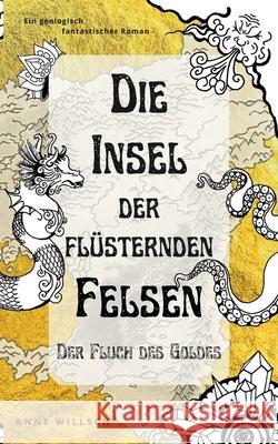 Die Insel der flüsternden Felsen: Der Fluch des Goldes Willsch, Anne 9783755778325 Books on Demand