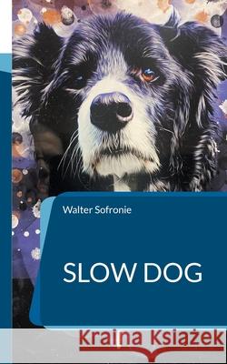 Slow Dog: Ein Hundebuch für das Leben mit dem Hund Walter Sofronie 9783755778349 Books on Demand