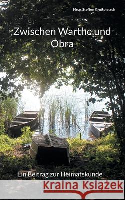 Zwischen Warthe und Obra.: Ein Beitrag zur Heimatskunde. Gro 9783755778516 Books on Demand