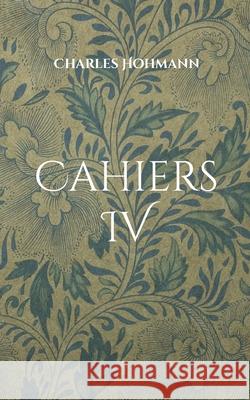 Cahiers IV: Gedankliches Vagabundieren Charles Hohmann 9783755779384 Books on Demand