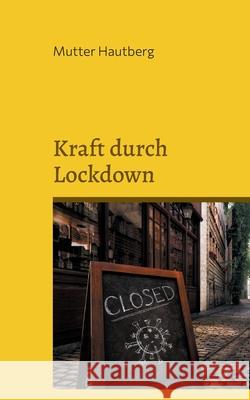 Kraft durch Lockdown: Mit 30 Tipps gestärkt durch die Isolation Hautberg, Mutter 9783755779414 Books on Demand