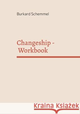 Changeship - Workbook: Building and scaling next generation businesses in the digital polypol: Purpose driven - Customer dedicated - Sustaina Burkard Schemmel 9783755779926 Books on Demand