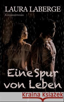 Eine Spur von Leben: Kriminalroman Laura LaBerge 9783755780069 Books on Demand