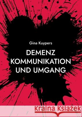 Demenz Kommunikation und Umgang: Nicht das D Wort sagen Gina Kuypers 9783755781820