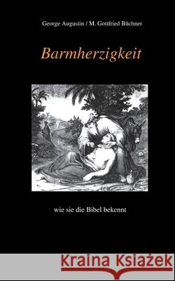 Barmherzigkeit: wie sie die Bibel bekennt George Augustin M. Gottfried B 9783755782858