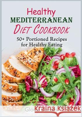 Healthy Mediterranean Diet Cookbook: 50+ Portioned Recipes for Healthy Eating Gloria Barnes 9783755785354 Books on Demand