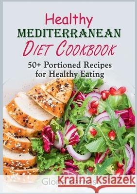 Healthy Mediterranean Diet Cookbook: 50+ Portioned Recipes for Healthy Eating Gloria Barnes 9783755785354