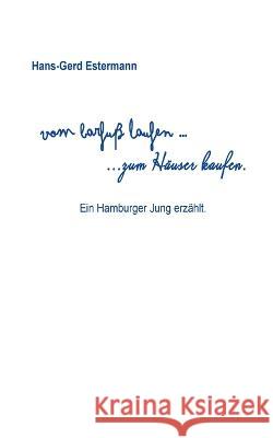 Vom barfu? laufen...zum H?user kaufen: Ein Hamburger Jung erz?hlt Hans-Gerd Estermann 9783755785415