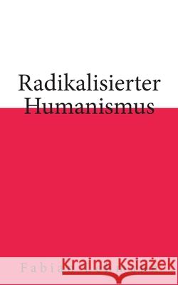 Radikalisierter Humanismus Fabian Lehmann 9783755785439 Books on Demand