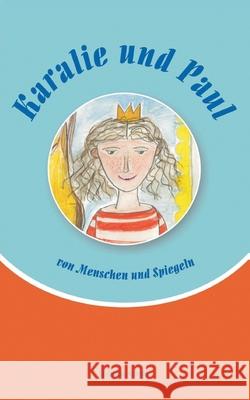 Karalie und Paul: Von Menschen und Spiegeln Susanne Annies 9783755785682 Books on Demand