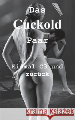 Das Cuckold Paar: Einmal C3 und zurück Chatterley, Clifford 9783755785750