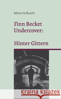 Finn Becket Undercover: Hinter Gittern Melanie Busch 9783755785903