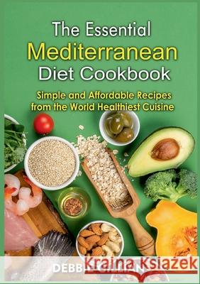 The Essential Mediterranean Diet Cookbook: Simple and Affordable Recipes from the World Healthiest Cuisine Debbie Gillian 9783755786023