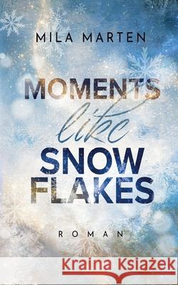 Moments like Snowflakes Mila Marten 9783755786399 Books on Demand