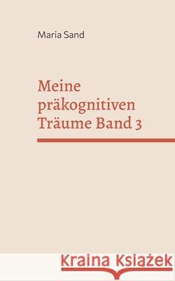 Meine präkognitiven Träume Band 3 Maria Sand 9783755791645