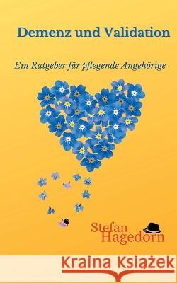 Demenz und Validation: Ratgeber für pflegende Angehörige Hagedorn, Stefan 9783755791683 Books on Demand