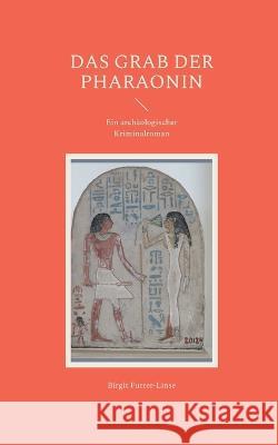 Das Grab der Pharaonin: Ein arch?ologischer Kriminalroman Birgit Furrer-Linse 9783755792758 Bod - Books on Demand