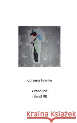 Lesebuch Band III Corinna Franke 9783755792994 Books on Demand