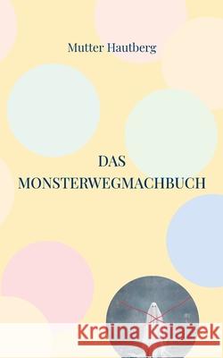 Das Monsterwegmachbuch: Beseitigt Geister, Monster und Albträume Mutter Hautberg 9783755793175 Books on Demand