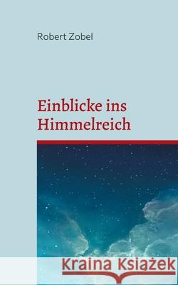 Einblicke ins Himmelreich: Das Interview mit einem Toten Robert Zobel 9783755795063