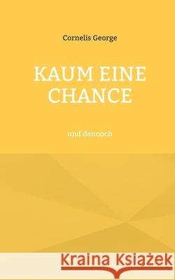 Kaum eine Chance: und dennoch Cornelis George 9783755795278