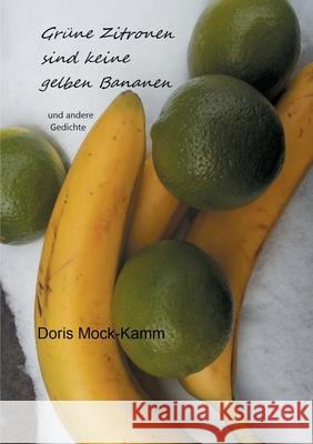 Grüne Zitronen sind keine gelben Bananen: und andere Gedichte Mock-Kamm, Doris 9783755796046 Books on Demand
