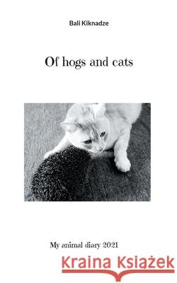 Of hogs and cats: My animal diary 2021 Bali Kiknadze 9783755796268 Books on Demand