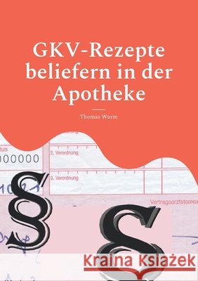 GKV-Rezepte beliefern in der Apotheke: SGB, Rahmenvertrag, Rabattverträge Wurm, Thomas 9783755796497