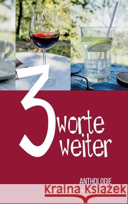 Drei Worte weiter: Anthologie Silke Matthaei Johanna Schlie 9783755796510 Books on Demand