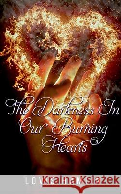 The Darkness In Our Burning Hearts Lovis Hamlin 9783755796824