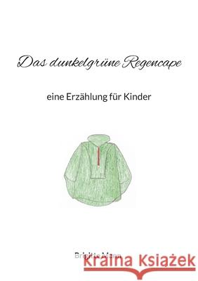 Das dunkelgrüne Regencape: eine Erzählung für Kinder Mann, Brigitte 9783755797722