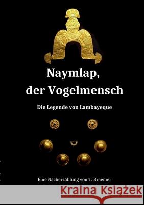 Naymlap, der Vogelmensch: Die Legende von Lambayeque Torge Braemer 9783755798514 Books on Demand