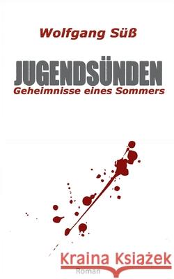 Jugendsünden: Geheimnisse eines Sommers Wolfgang Süß 9783755799184 Books on Demand