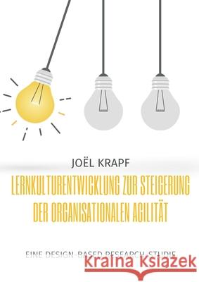 Lernkulturentwicklung zur Steigerung der organisationalen Agilität Krapf, Joël 9783755799856